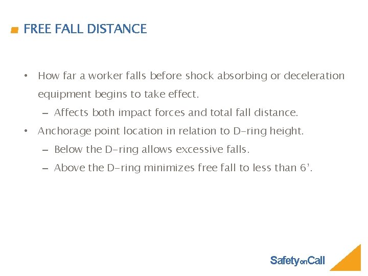 FREE FALL DISTANCE • How far a worker falls before shock absorbing or deceleration