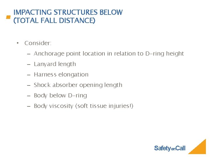 IMPACTING STRUCTURES BELOW (TOTAL FALL DISTANCE) • Consider: – Anchorage point location in relation