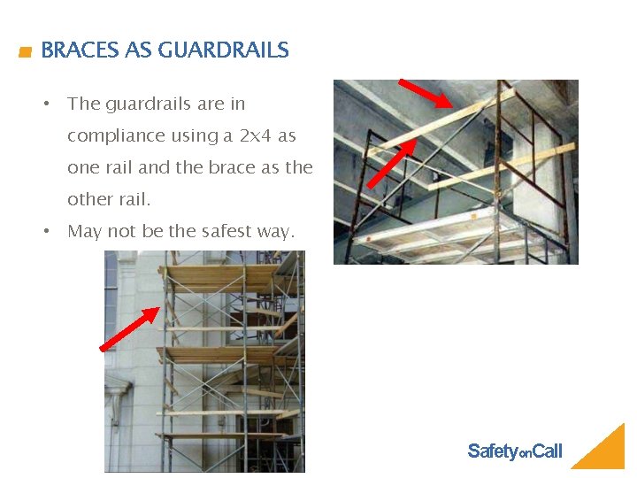 BRACES AS GUARDRAILS • The guardrails are in compliance using a 2 x 4