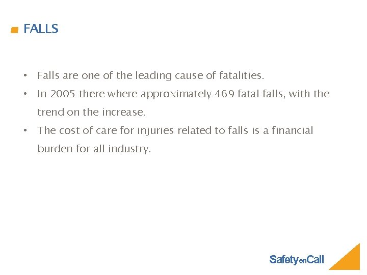 FALLS • Falls are one of the leading cause of fatalities. • In 2005