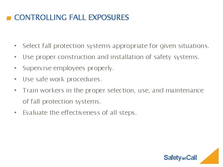 CONTROLLING FALL EXPOSURES • Select fall protection systems appropriate for given situations. • Use