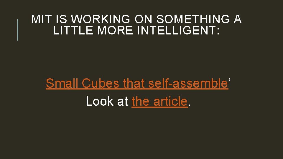MIT IS WORKING ON SOMETHING A LITTLE MORE INTELLIGENT: Small Cubes that self-assemble’ Look