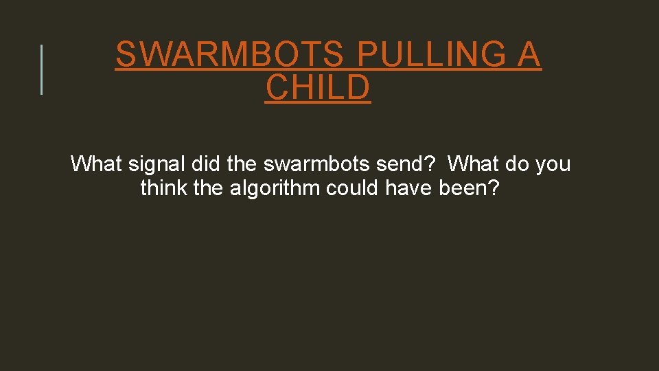 SWARMBOTS PULLING A CHILD What signal did the swarmbots send? What do you think