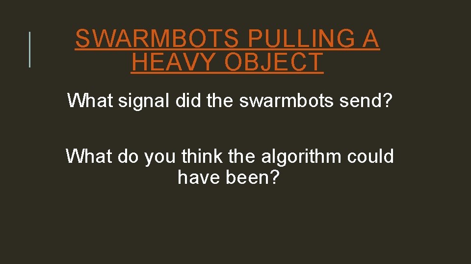 SWARMBOTS PULLING A HEAVY OBJECT What signal did the swarmbots send? What do you