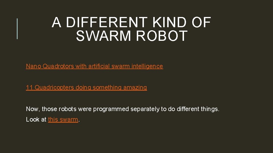 A DIFFERENT KIND OF SWARM ROBOT Nano Quadrotors with artificial swarm intelligence 11 Quadricopters