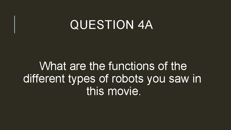 QUESTION 4 A What are the functions of the different types of robots you