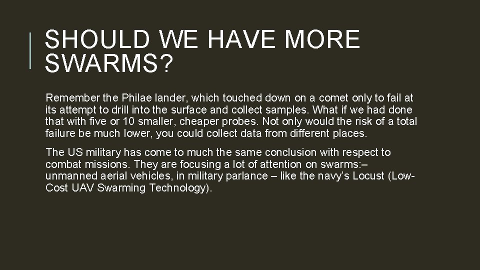 SHOULD WE HAVE MORE SWARMS? Remember the Philae lander, which touched down on a