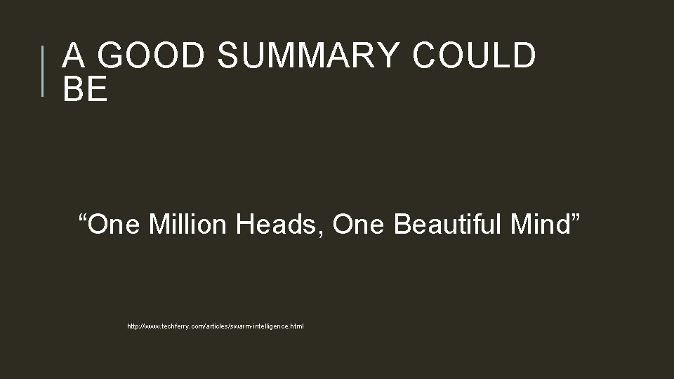 A GOOD SUMMARY COULD BE “One Million Heads, One Beautiful Mind” http: //www. techferry.