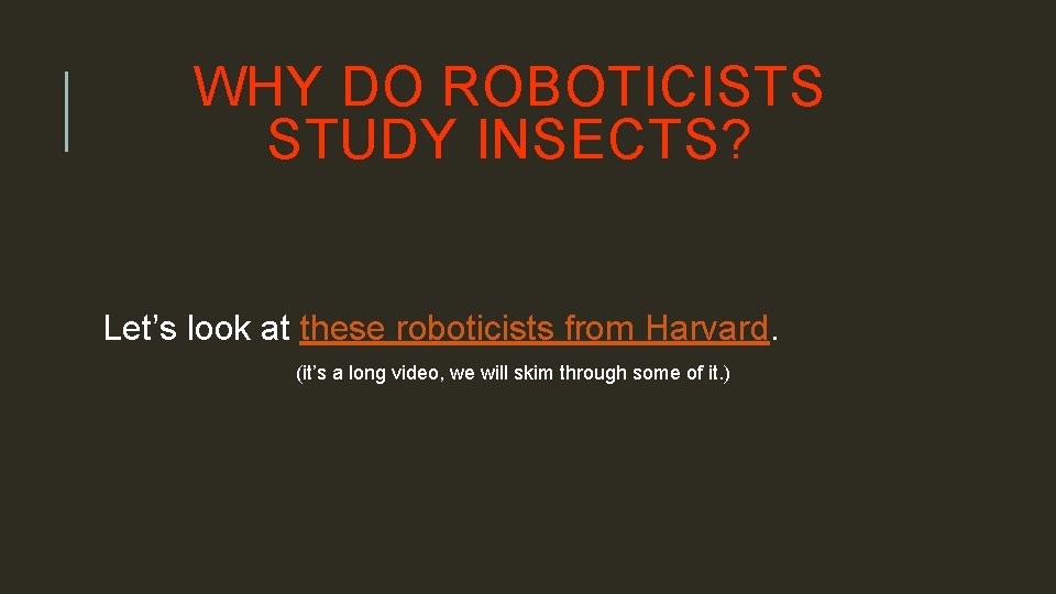 WHY DO ROBOTICISTS STUDY INSECTS? Let’s look at these roboticists from Harvard. (it’s a