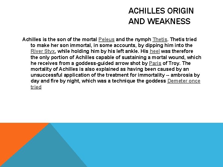 ACHILLES ORIGIN AND WEAKNESS Achilles is the son of the mortal Peleus and the