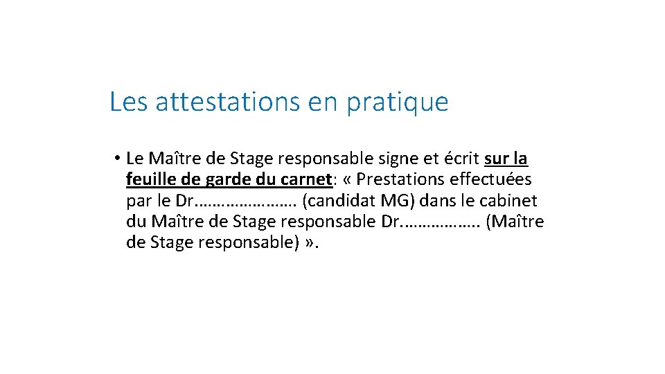 Les attestations en pratique • Le Maître de Stage responsable signe et écrit sur