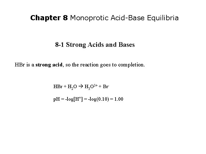 Chapter 8 Monoprotic Acid-Base Equilibria 8 -1 Strong Acids and Bases HBr is a