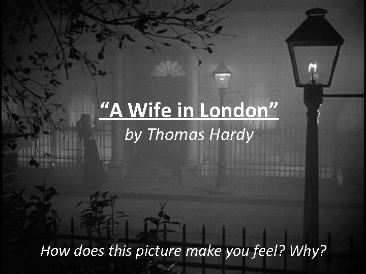 “A Wife in London” by Thomas Hardy How does this picture make you feel?