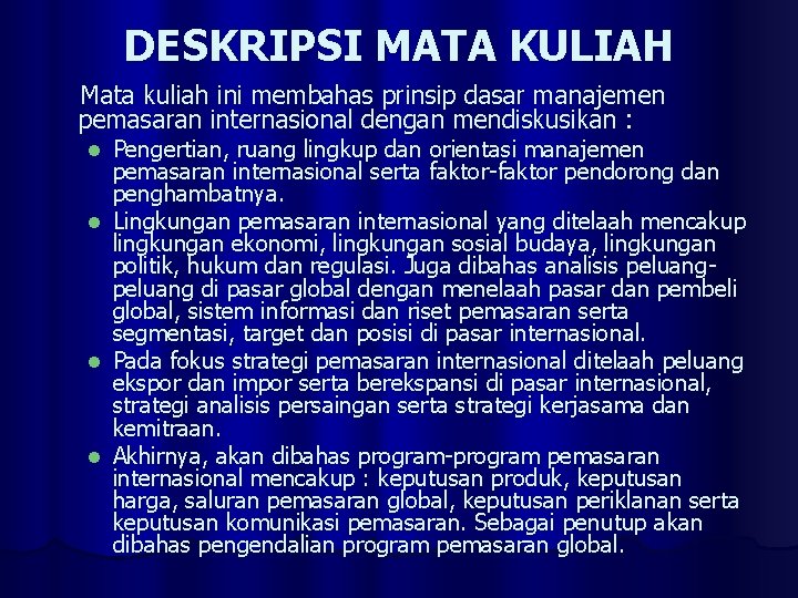 DESKRIPSI MATA KULIAH Mata kuliah ini membahas prinsip dasar manajemen pemasaran internasional dengan mendiskusikan