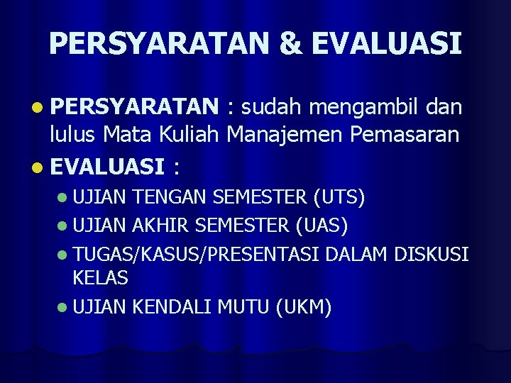 PERSYARATAN & EVALUASI l PERSYARATAN : sudah mengambil dan lulus Mata Kuliah Manajemen Pemasaran