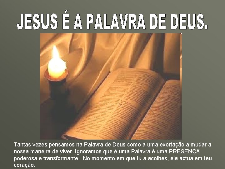 Tantas vezes pensamos na Palavra de Deus como a uma exortação a mudar a