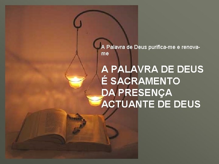 A Palavra de Deus purifica-me e renovame A PALAVRA DE DEUS É SACRAMENTO DA