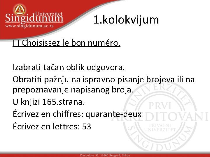 1. kolokvijum III Choisissez le bon numéro. Izabrati tačan oblik odgovora. Obratiti pažnju na