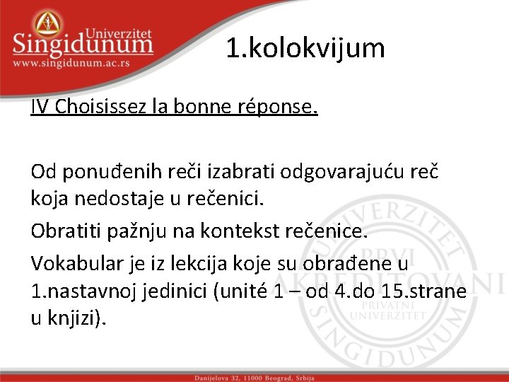 1. kolokvijum IV Choisissez la bonne réponse. Od ponuđenih reči izabrati odgovarajuću reč koja