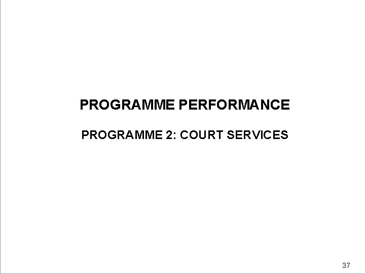 PROGRAMME PERFORMANCE PROGRAMME 2: COURT SERVICES 37 37 