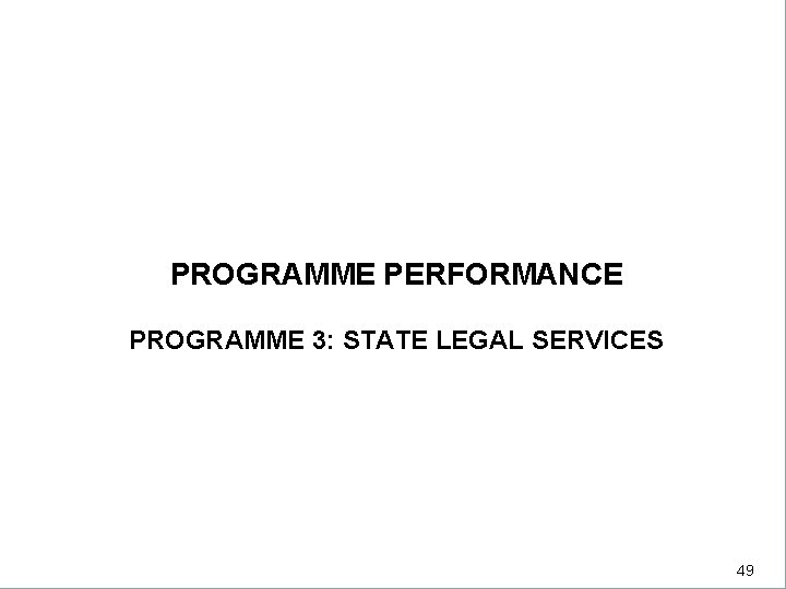 DEPARTMENTAL PERFORMANCE: PROGRAMME 3 PROGRAMME PERFORMANCE PROGRAMME 3: STATE LEGAL SERVICES 49 49 