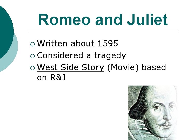 Romeo and Juliet ¡ Written about 1595 ¡ Considered a tragedy ¡ West Side Romeo and Juliet ¡ Written about 1595 ¡ Considered a tragedy ¡ West Side