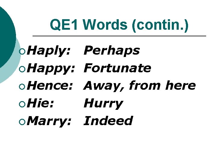 QE 1 Words (contin. ) ¡ Haply: Perhaps ¡ Happy: Fortunate ¡ Hence: Away, QE 1 Words (contin. ) ¡ Haply: Perhaps ¡ Happy: Fortunate ¡ Hence: Away,