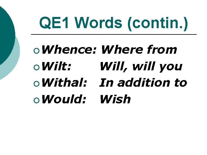 QE 1 Words (contin. ) ¡ Whence: ¡ Wilt: ¡ Withal: ¡ Would: Where QE 1 Words (contin. ) ¡ Whence: ¡ Wilt: ¡ Withal: ¡ Would: Where