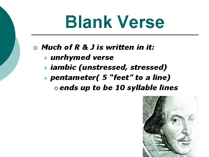 Blank Verse ¡ Much of R & J is written in it: l unrhymed Blank Verse ¡ Much of R & J is written in it: l unrhymed