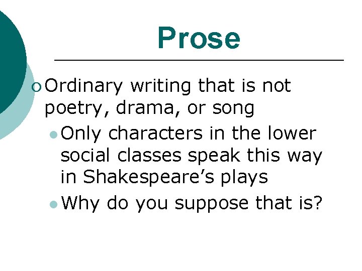 Prose ¡ Ordinary writing that is not poetry, drama, or song l Only characters Prose ¡ Ordinary writing that is not poetry, drama, or song l Only characters