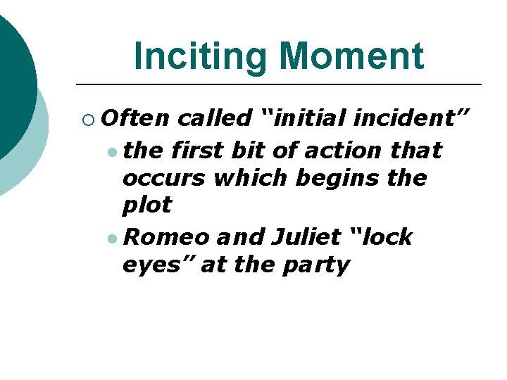 Inciting Moment ¡ Often called “initial incident” l the first bit of action that Inciting Moment ¡ Often called “initial incident” l the first bit of action that