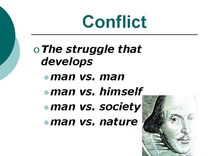 Conflict ¡ The struggle that develops l man vs. man l man vs. himself Conflict ¡ The struggle that develops l man vs. man l man vs. himself