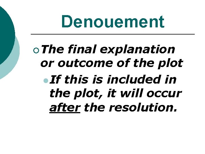 Denouement ¡ The final explanation or outcome of the plot l If this is Denouement ¡ The final explanation or outcome of the plot l If this is
