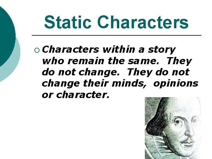 Static Characters ¡ Characters within a story who remain the same. They do not Static Characters ¡ Characters within a story who remain the same. They do not