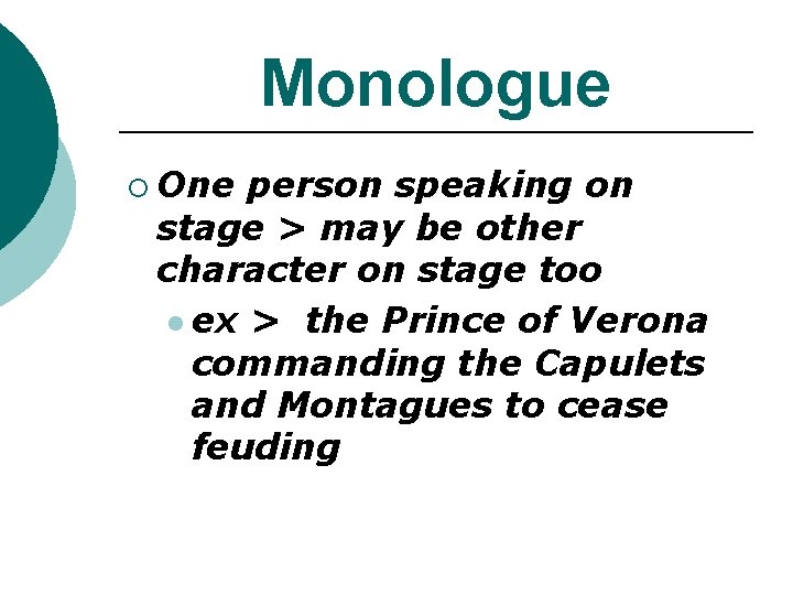 Monologue ¡ One person speaking on stage > may be other character on stage Monologue ¡ One person speaking on stage > may be other character on stage