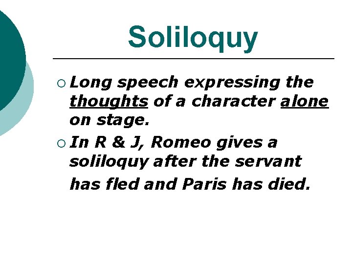 Soliloquy ¡ Long speech expressing the thoughts of a character alone on stage. ¡ Soliloquy ¡ Long speech expressing the thoughts of a character alone on stage. ¡