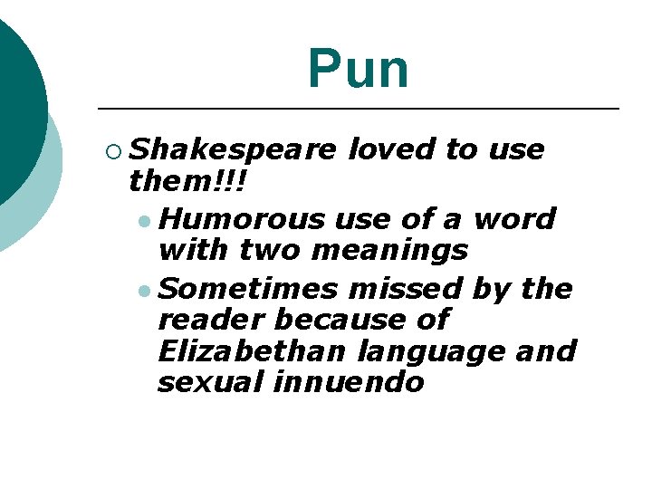 Pun ¡ Shakespeare loved to use them!!! l Humorous use of a word with Pun ¡ Shakespeare loved to use them!!! l Humorous use of a word with