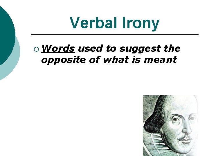 Verbal Irony ¡ Words used to suggest the opposite of what is meant Verbal Irony ¡ Words used to suggest the opposite of what is meant