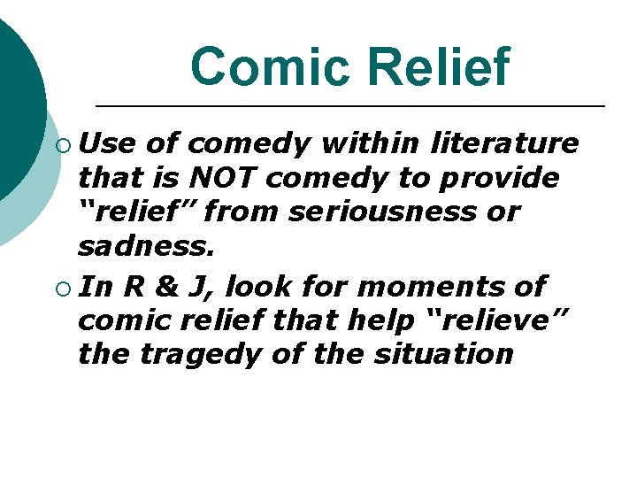 Comic Relief ¡ Use of comedy within literature that is NOT comedy to provide Comic Relief ¡ Use of comedy within literature that is NOT comedy to provide