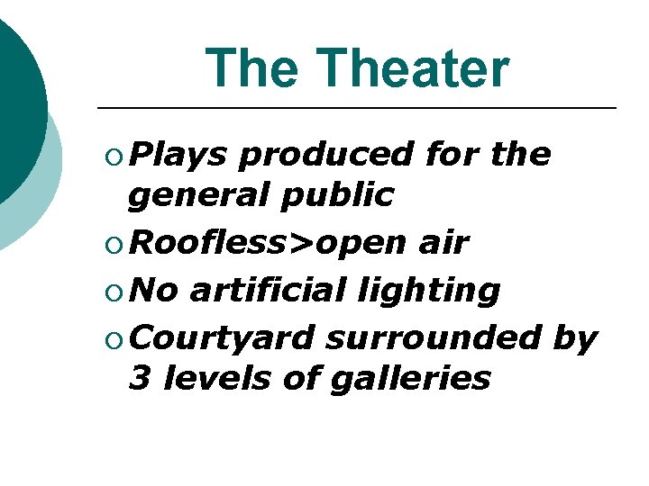 The Theater ¡ Plays produced for the general public ¡ Roofless>open air ¡ No The Theater ¡ Plays produced for the general public ¡ Roofless>open air ¡ No
