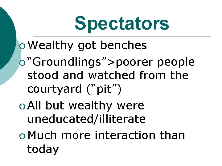 Spectators ¡ Wealthy got benches ¡ “Groundlings”>poorer people stood and watched from the courtyard Spectators ¡ Wealthy got benches ¡ “Groundlings”>poorer people stood and watched from the courtyard