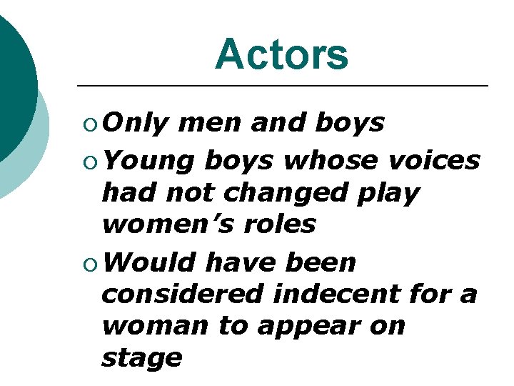 Actors ¡ Only men and boys ¡ Young boys whose voices had not changed Actors ¡ Only men and boys ¡ Young boys whose voices had not changed
