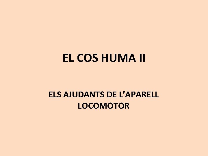 EL COS HUMA II ELS AJUDANTS DE L’APARELL LOCOMOTOR 