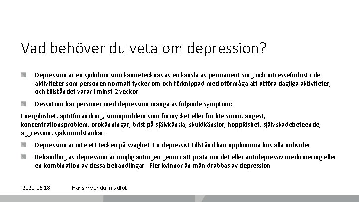 Vad behöver du veta om depression? Depression är en sjukdom som kännetecknas av en