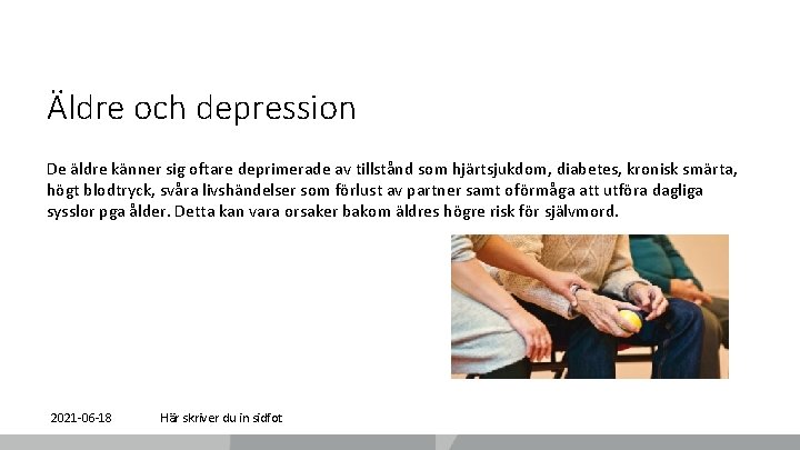 Äldre och depression De äldre känner sig oftare deprimerade av tillstånd som hjärtsjukdom, diabetes,