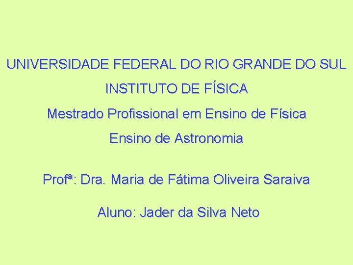 UNIVERSIDADE FEDERAL DO RIO GRANDE DO SUL INSTITUTO DE FÍSICA Mestrado Profissional em Ensino