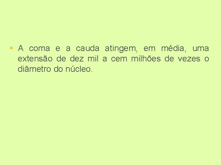 § A coma e a cauda atingem, em média, uma extensão de dez mil