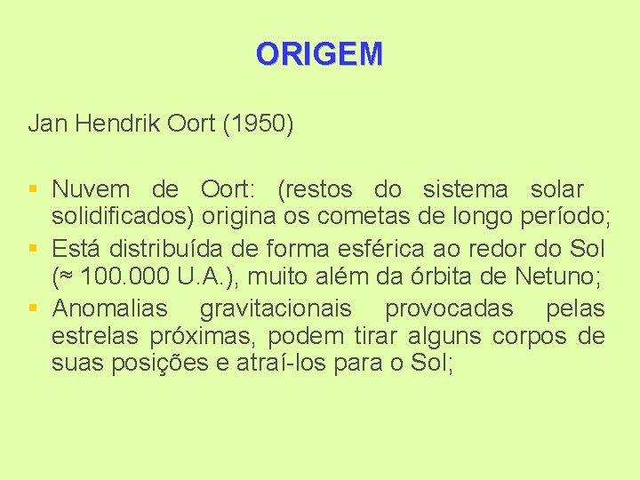 ORIGEM Jan Hendrik Oort (1950) § Nuvem de Oort: (restos do sistema solar solidificados)