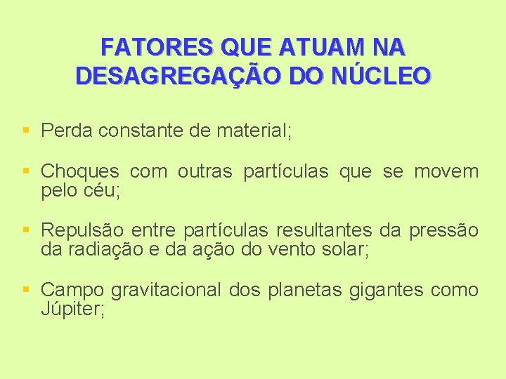 FATORES QUE ATUAM NA DESAGREGAÇÃO DO NÚCLEO § Perda constante de material; § Choques