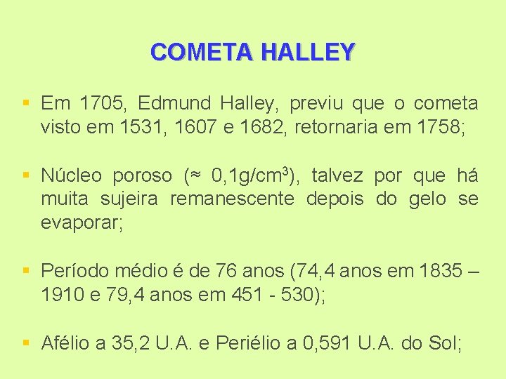 COMETA HALLEY § Em 1705, Edmund Halley, previu que o cometa visto em 1531,